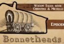 Bonnetheads 19: Wagon Talks with Christina and Michelle